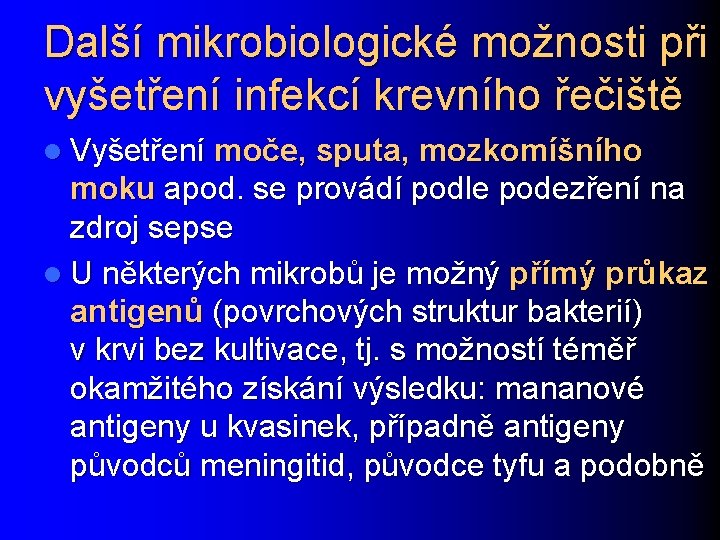 Další mikrobiologické možnosti při vyšetření infekcí krevního řečiště l Vyšetření moče, sputa, mozkomíšního moku