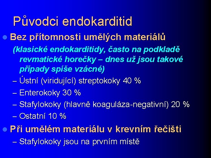 Původci endokarditid l Bez přítomnosti umělých materiálů (klasické endokarditidy, často na podkladě revmatické horečky