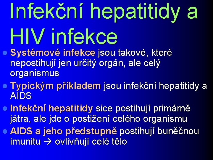 Infekční hepatitidy a HIV infekce l Systémové infekce jsou takové, které nepostihují jen určitý