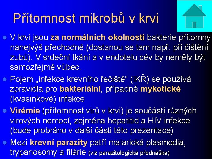 Přítomnost mikrobů v krvi V krvi jsou za normálních okolností bakterie přítomny nanejvýš přechodně