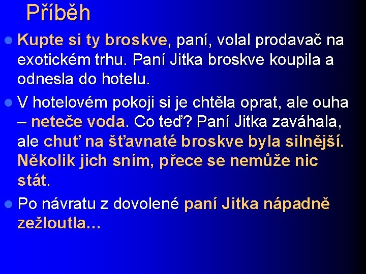 Příběh l Kupte si ty broskve, paní, volal prodavač na exotickém trhu. Paní Jitka