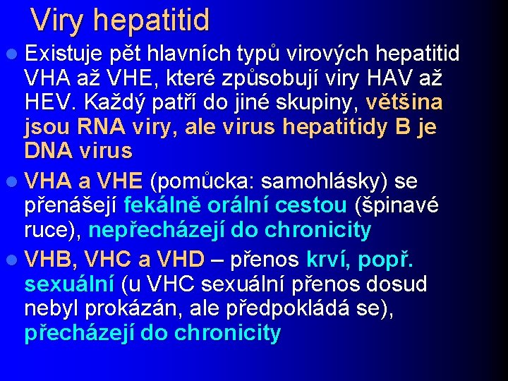 Viry hepatitid l Existuje pět hlavních typů virových hepatitid VHA až VHE, které způsobují