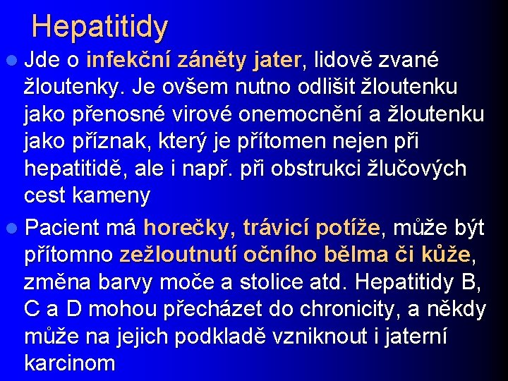 Hepatitidy l Jde o infekční záněty jater, lidově zvané žloutenky. Je ovšem nutno odlišit