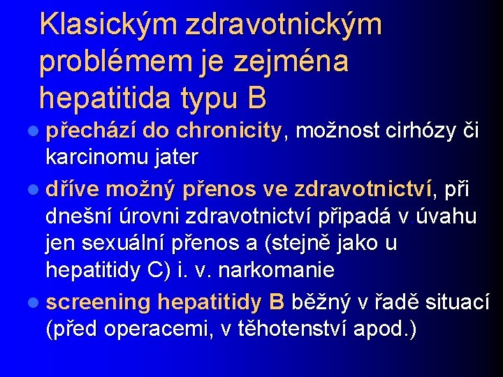 Klasickým zdravotnickým problémem je zejména hepatitida typu B l přechází do chronicity, možnost cirhózy