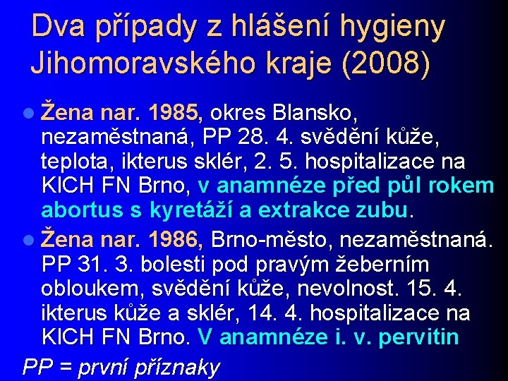 Dva případy z hlášení hygieny Jihomoravského kraje (2008) l Žena nar. 1985, okres Blansko,