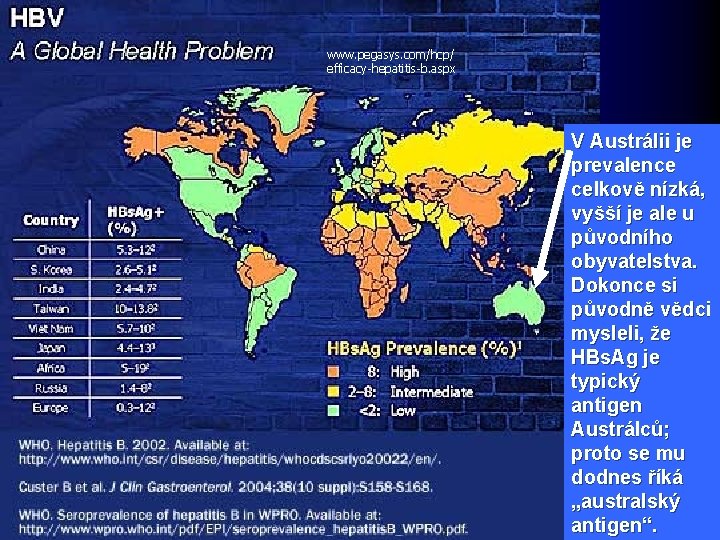 www. pegasys. com/hcp/ efficacy-hepatitis-b. aspx V Austrálii je prevalence celkově nízká, vyšší je ale