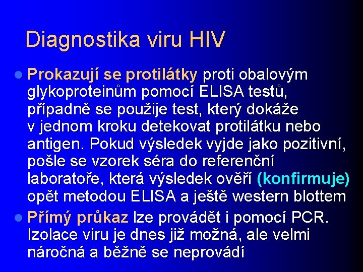 Diagnostika viru HIV l Prokazují se protilátky proti obalovým glykoproteinům pomocí ELISA testů, případně