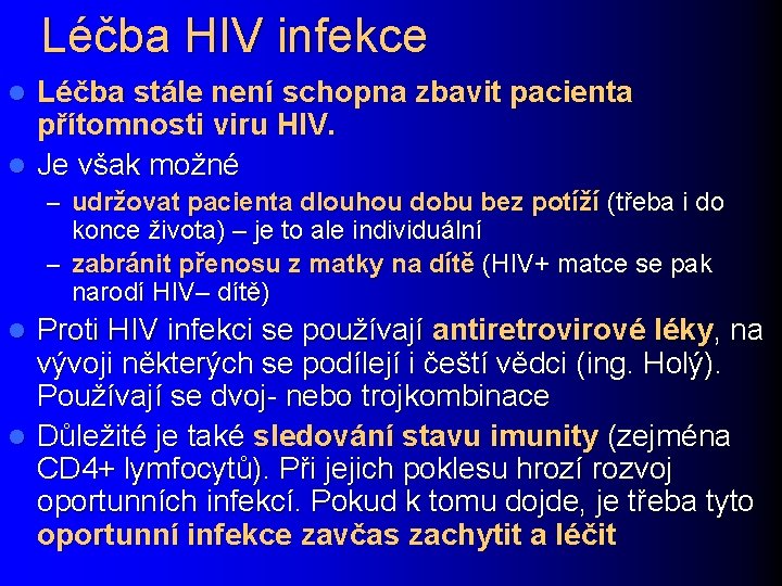 Léčba HIV infekce Léčba stále není schopna zbavit pacienta přítomnosti viru HIV. l Je