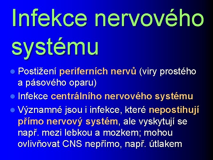 Infekce nervového systému l Postižení periferních nervů (viry prostého a pásového oparu) l Infekce