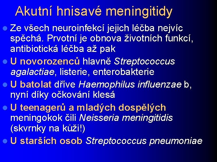 Akutní hnisavé meningitidy l Ze všech neuroinfekcí jejich léčba nejvíc spěchá. Prvotní je obnova