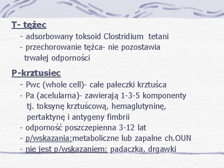 T- tężec - adsorbowany toksoid Clostridium tetani - przechorowanie tężca- nie pozostawia trwałej odporności