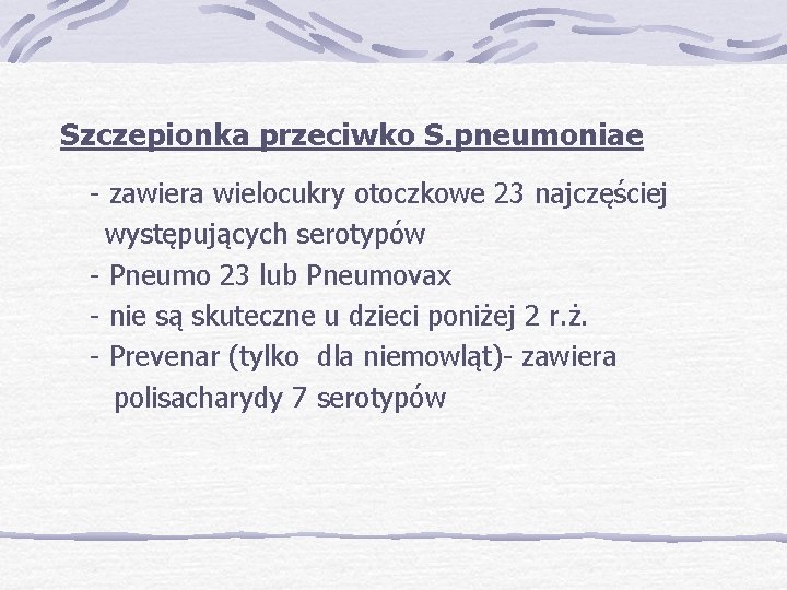 Szczepionka przeciwko S. pneumoniae - zawiera wielocukry otoczkowe 23 najczęściej występujących serotypów - Pneumo