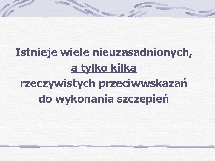 Istnieje wiele nieuzasadnionych, a tylko kilka rzeczywistych przeciwwskazań do wykonania szczepień 