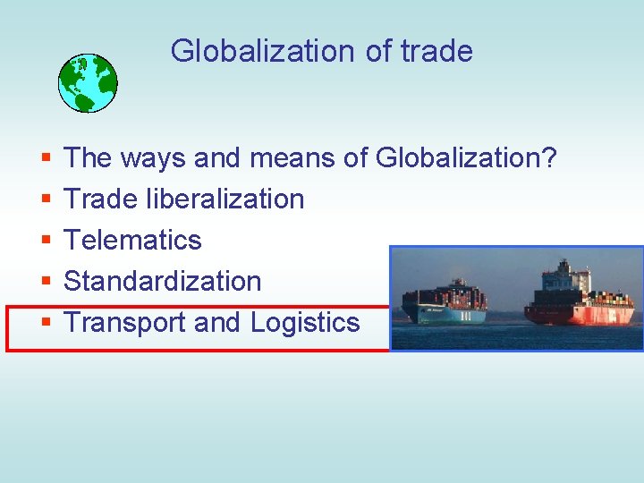 Globalization of trade § § § The ways and means of Globalization? Trade liberalization