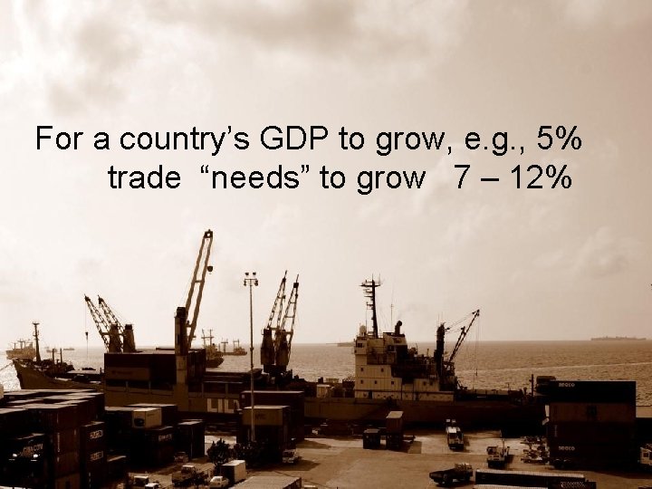 For a country’s GDP to grow, e. g. , 5% trade “needs” to grow
