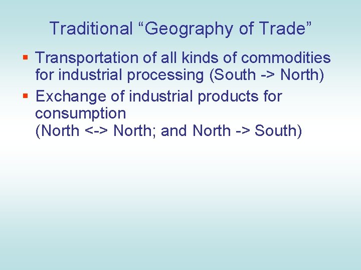 Traditional “Geography of Trade” § Transportation of all kinds of commodities for industrial processing