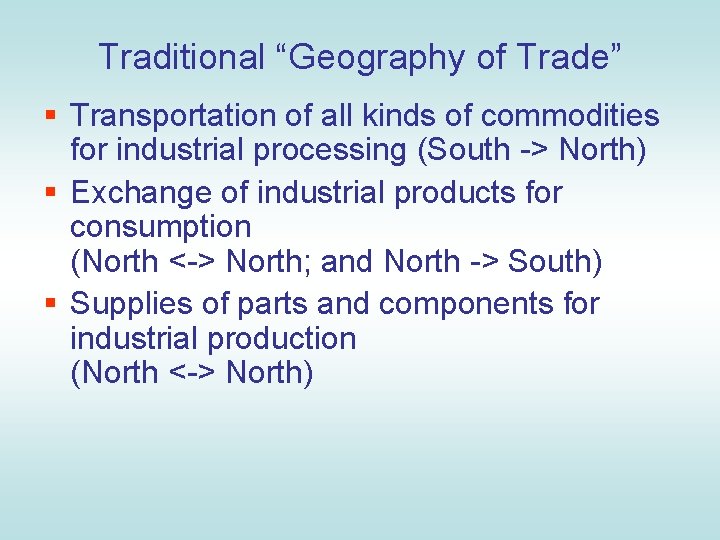 Traditional “Geography of Trade” § Transportation of all kinds of commodities for industrial processing