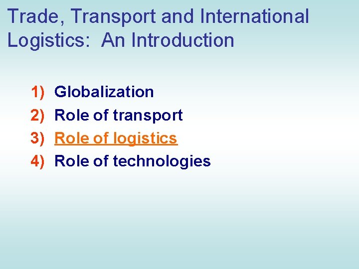 Trade, Transport and International Logistics: An Introduction 1) 2) 3) 4) Globalization Role of