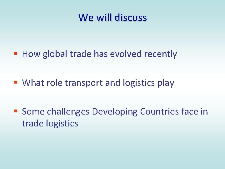 We will discuss § How global trade has evolved recently § What role transport