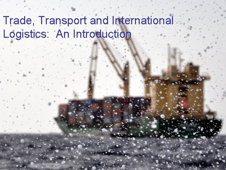 Trade, Transport and International Logistics: An Introduction 