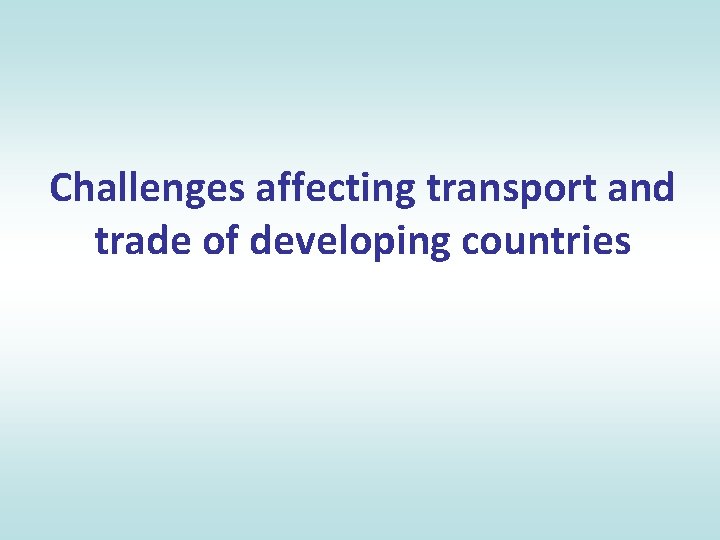 Challenges affecting transport and trade of developing countries 