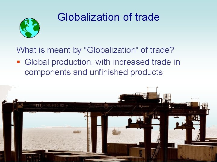 Globalization of trade What is meant by “Globalization” of trade? § Global production, with