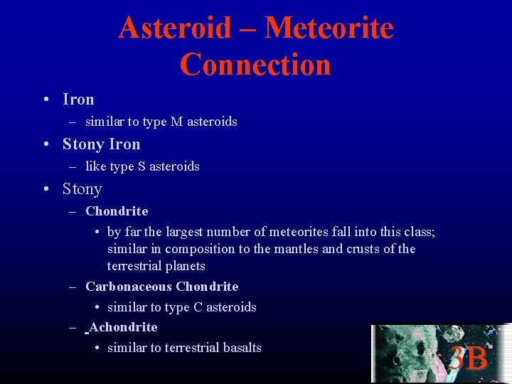 Asteroid – Meteorite Connection • Iron – similar to type M asteroids • Stony