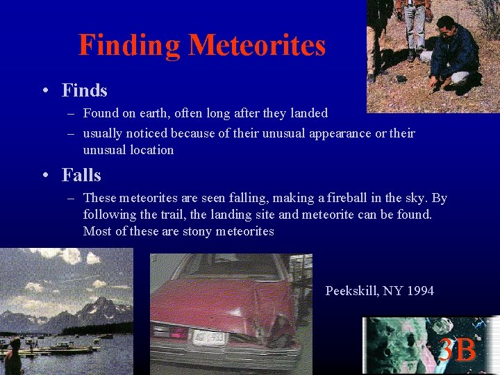 Finding Meteorites • Finds – Found on earth, often long after they landed –