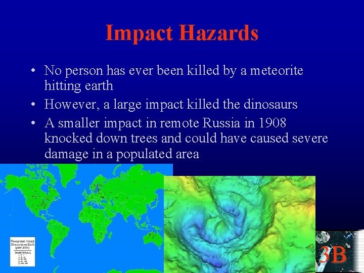 Impact Hazards • No person has ever been killed by a meteorite hitting earth
