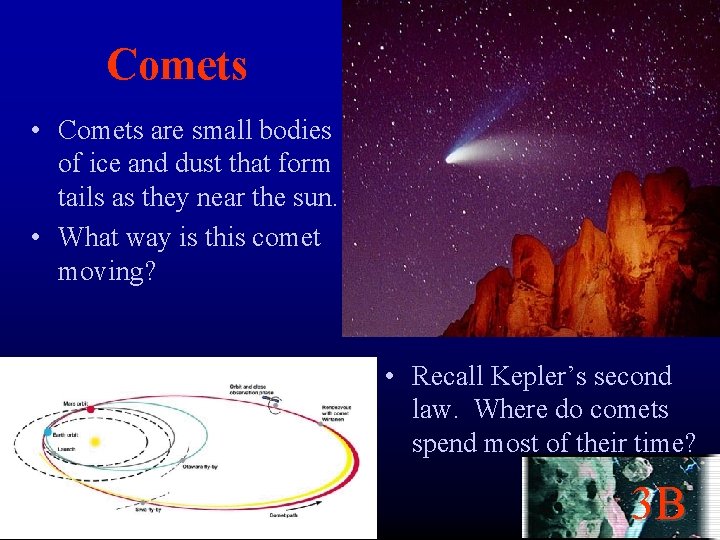 Comets • Comets are small bodies of ice and dust that form tails as