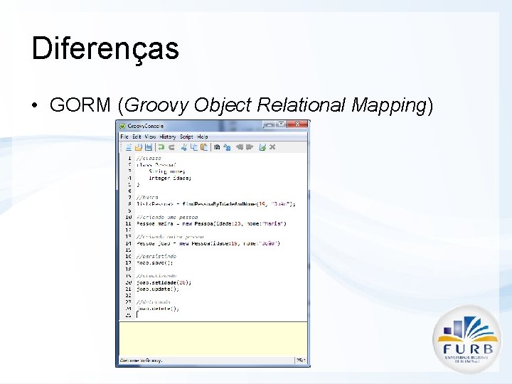 Diferenças • GORM (Groovy Object Relational Mapping) 