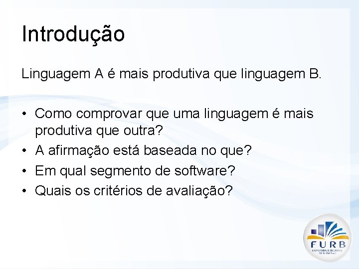 Introdução Linguagem A é mais produtiva que linguagem B. • Como comprovar que uma