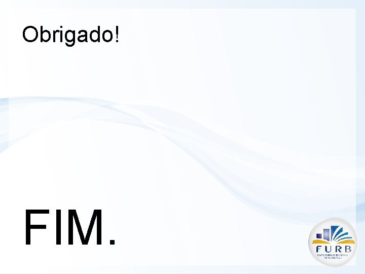 Obrigado! FIM. 