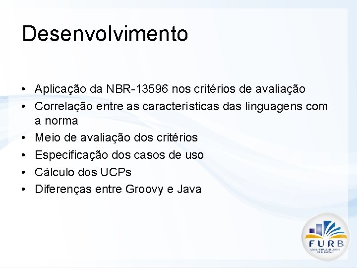 Desenvolvimento • Aplicação da NBR-13596 nos critérios de avaliação • Correlação entre as características