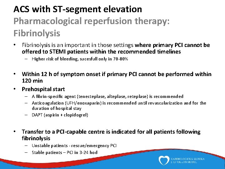 ACS with ST-segment elevation Pharmacological reperfusion therapy: Fibrinolysis • Fibrinolysis is an important in