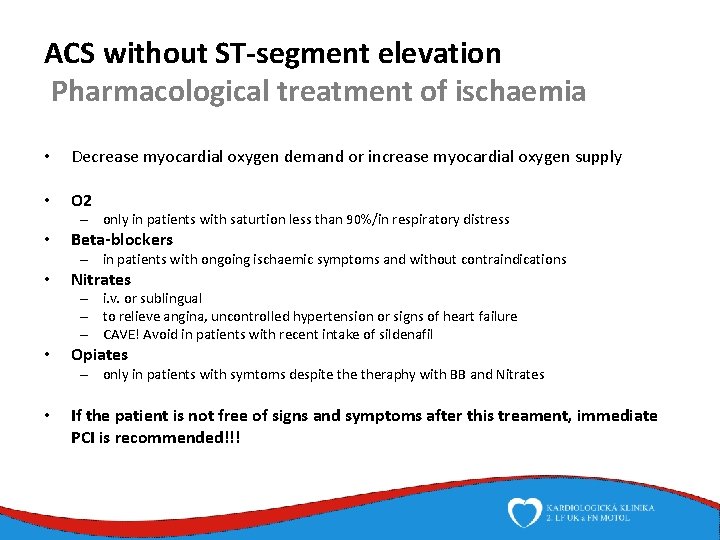 ACS without ST-segment elevation Pharmacological treatment of ischaemia • Decrease myocardial oxygen demand or