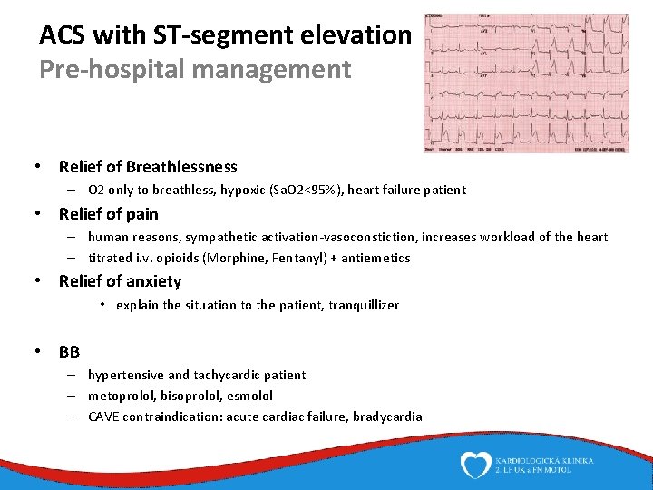 ACS with ST-segment elevation Pre-hospital management • Relief of Breathlessness – O 2 only