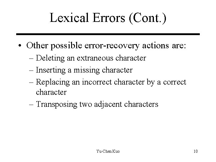 Lexical Errors (Cont. ) • Other possible error-recovery actions are: – Deleting an extraneous Lexical Errors (Cont. ) • Other possible error-recovery actions are: – Deleting an extraneous