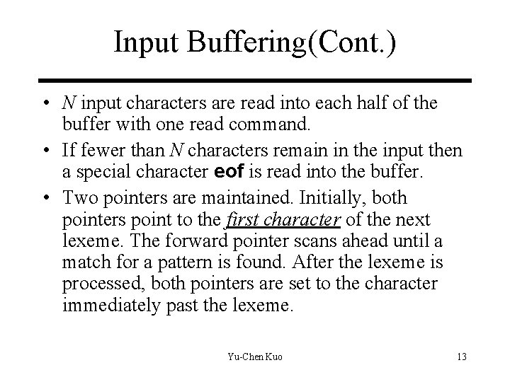 Input Buffering(Cont. ) • N input characters are read into each half of the Input Buffering(Cont. ) • N input characters are read into each half of the