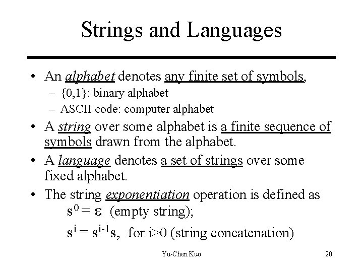 Strings and Languages • An alphabet denotes any finite set of symbols, – {0, Strings and Languages • An alphabet denotes any finite set of symbols, – {0,