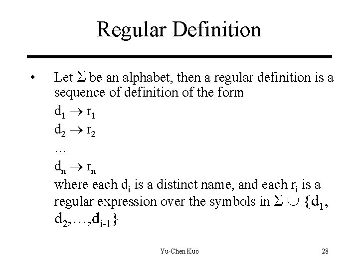 Regular Definition • Let be an alphabet, then a regular definition is a sequence Regular Definition • Let be an alphabet, then a regular definition is a sequence