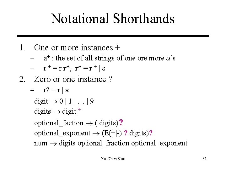 Notational Shorthands 1. One or more instances + – – a+ : the set Notational Shorthands 1. One or more instances + – – a+ : the set
