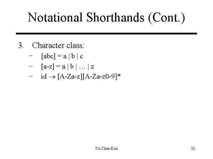 Notational Shorthands (Cont. ) 3. Character class: − − − [abc] = a |