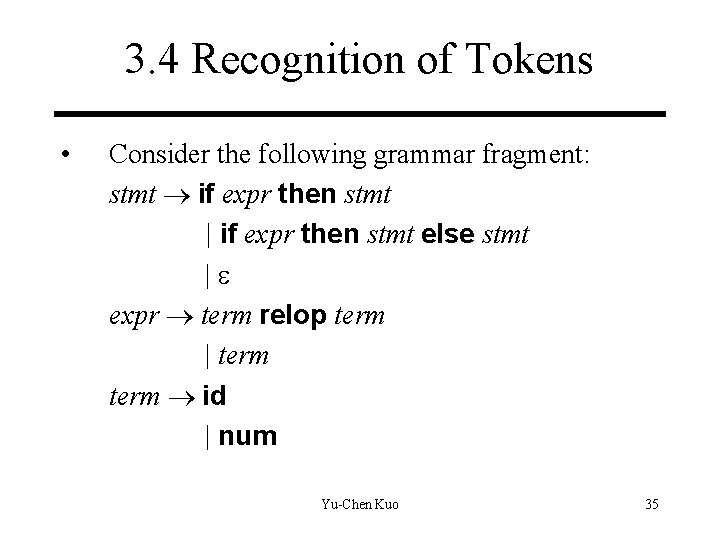 3. 4 Recognition of Tokens • Consider the following grammar fragment: stmt if expr 3. 4 Recognition of Tokens • Consider the following grammar fragment: stmt if expr