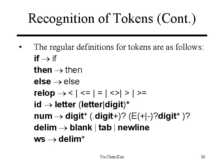Recognition of Tokens (Cont. ) • The regular definitions for tokens are as follows: Recognition of Tokens (Cont. ) • The regular definitions for tokens are as follows: