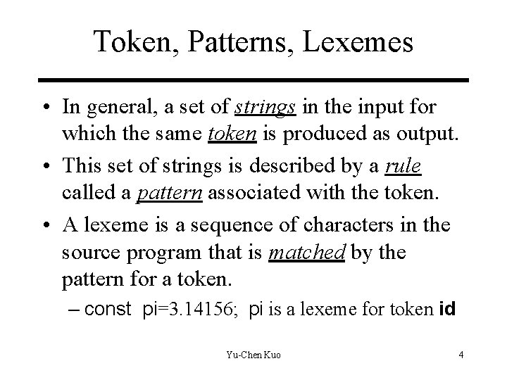 Token, Patterns, Lexemes • In general, a set of strings in the input for Token, Patterns, Lexemes • In general, a set of strings in the input for