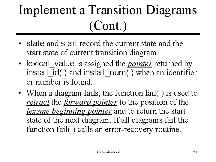 Implement a Transition Diagrams (Cont. ) • state and start record the current state Implement a Transition Diagrams (Cont. ) • state and start record the current state