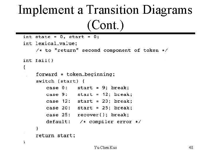 Implement a Transition Diagrams (Cont. ) Yu-Chen Kuo 48 Implement a Transition Diagrams (Cont. ) Yu-Chen Kuo 48