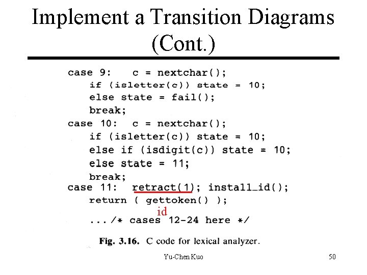Implement a Transition Diagrams (Cont. ) id Yu-Chen Kuo 50 Implement a Transition Diagrams (Cont. ) id Yu-Chen Kuo 50