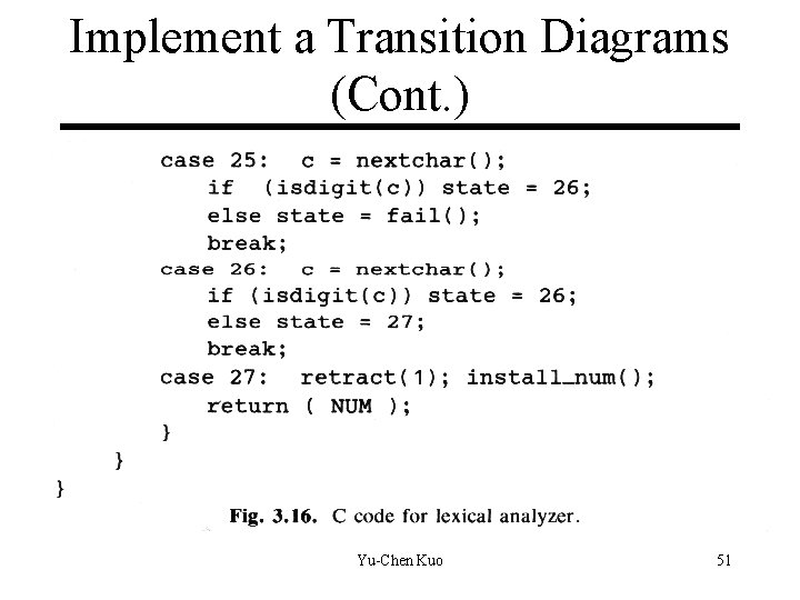 Implement a Transition Diagrams (Cont. ) Yu-Chen Kuo 51 Implement a Transition Diagrams (Cont. ) Yu-Chen Kuo 51